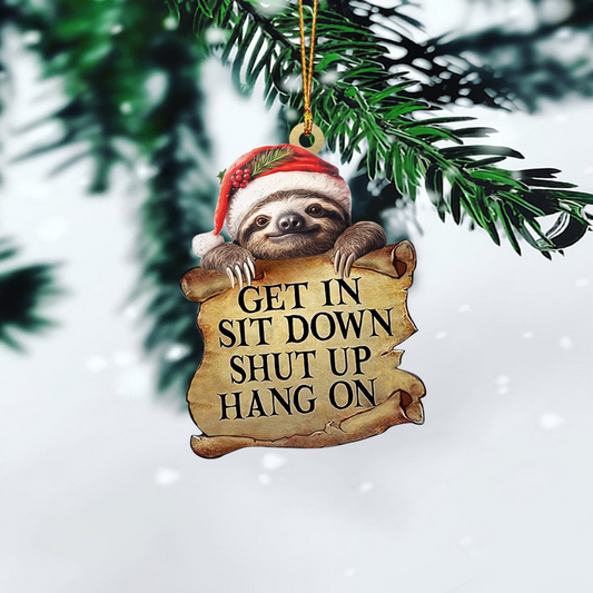 Sloth Get In Sit Down Shut Up Hang On Ornament, Sloth Hanging Christmas Ornament Decor Gift