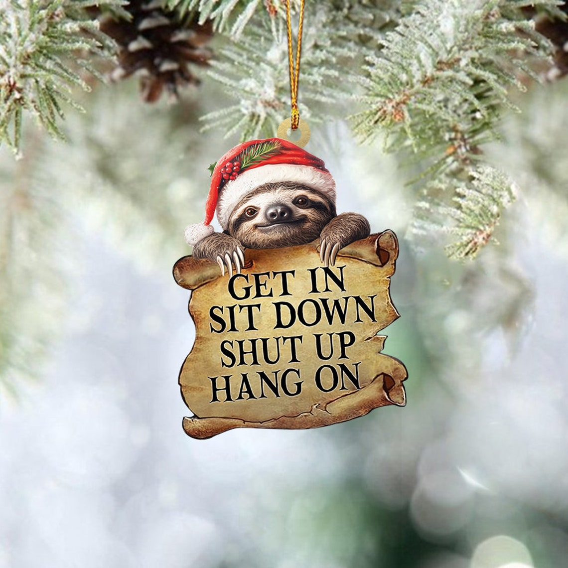 Sloth Get In Sit Down Shut Up Hang On Ornament, Sloth Hanging Christmas Ornament Decor Gift