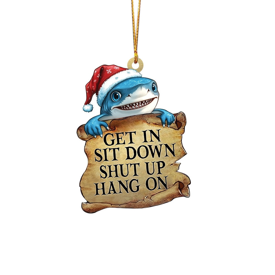 Shark Get In Sit Down Shut Up Hang On Ornament, Christmas Shark Flat Car Ornament Decor Gift