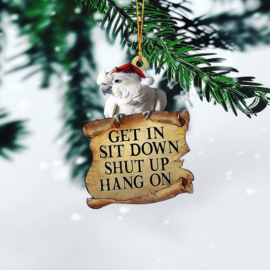 Cockatoos Get In Sit Down Shut Up Hang On Ornament, Cockatoos Christmas Ornament Decor Gift