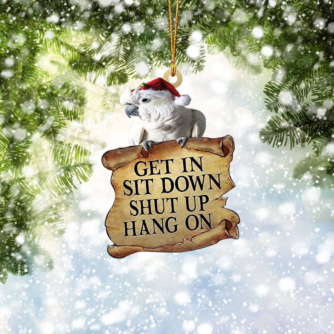 Cockatoos Get In Sit Down Shut Up Hang On Ornament, Cockatoos Christmas Ornament Decor Gift