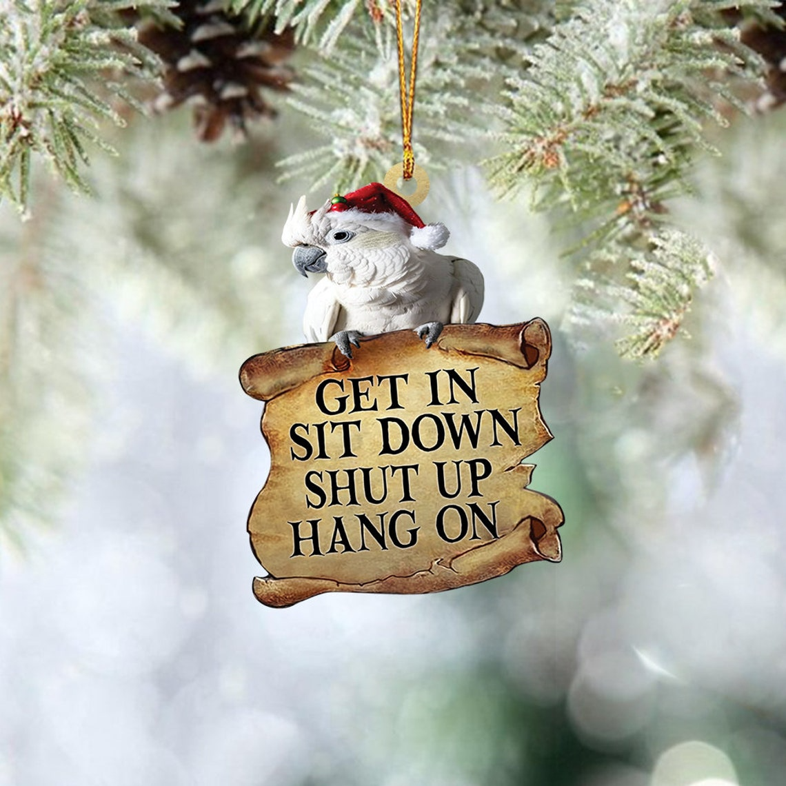 Cockatoos Get In Sit Down Shut Up Hang On Ornament, Cockatoos Christmas Ornament Decor Gift