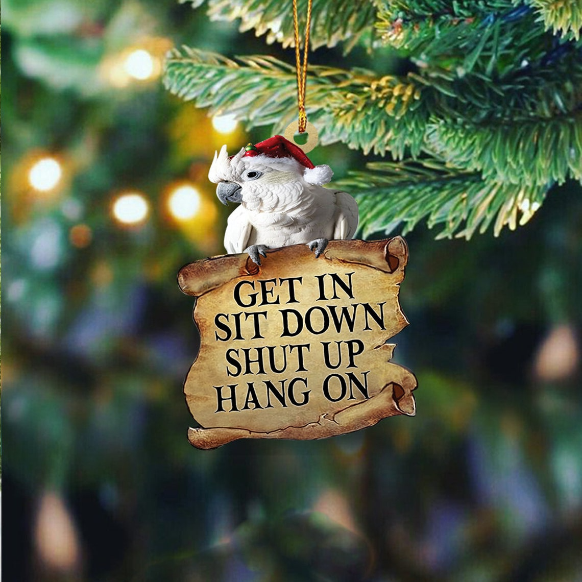 Cockatoos Get In Sit Down Shut Up Hang On Ornament, Cockatoos Christmas Ornament Decor Gift