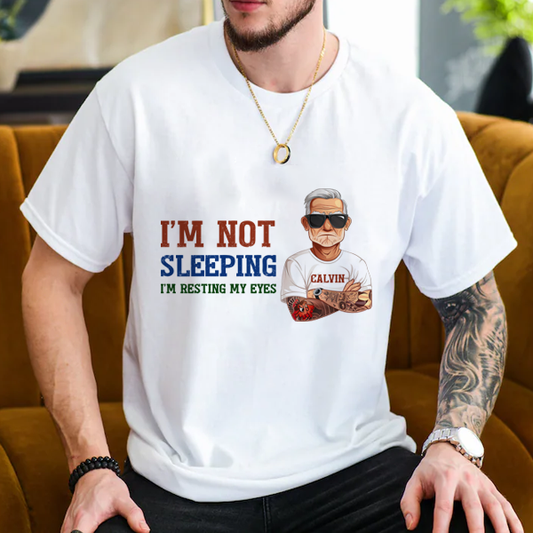 I'm Not Sleeping I'm Resting My Eyes - Personalized Shirt